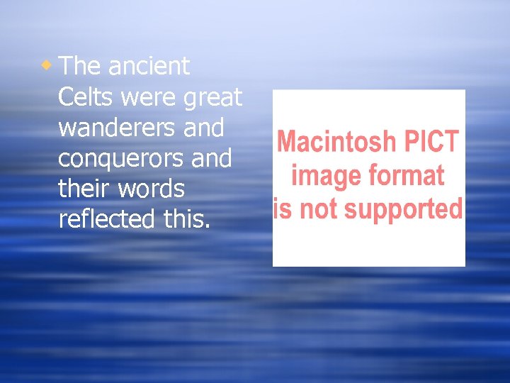 w The ancient Celts were great wanderers and conquerors and their words reflected this.