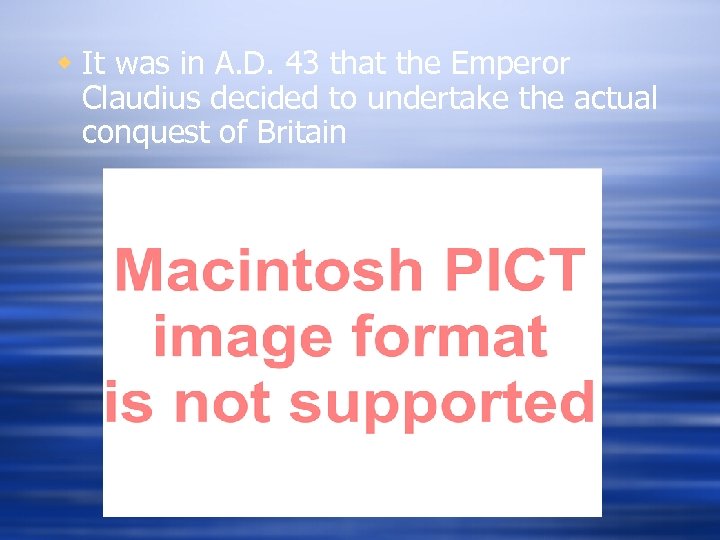 w It was in A. D. 43 that the Emperor Claudius decided to undertake