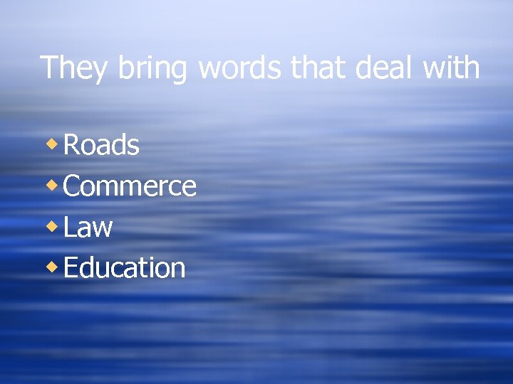 They bring words that deal with w Roads w Commerce w Law w Education