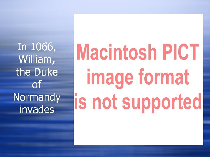 In 1066, William, the Duke of Normandy invades 