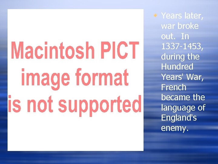 w Years later, war broke out. In 1337 -1453, during the Hundred Years' War,