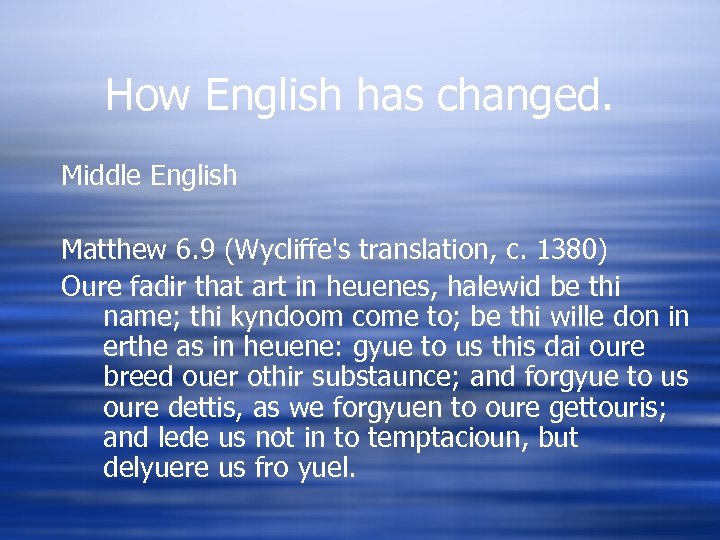 How English has changed. Middle English Matthew 6. 9 (Wycliffe's translation, c. 1380) Oure