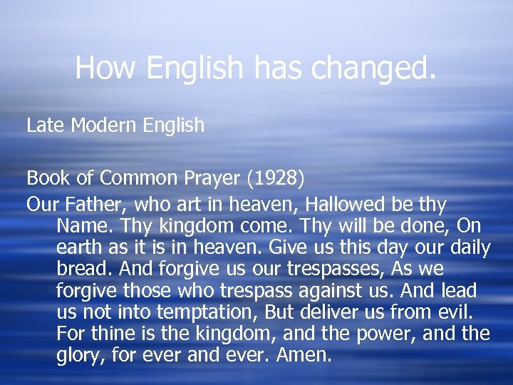 How English has changed. Late Modern English Book of Common Prayer (1928) Our Father,
