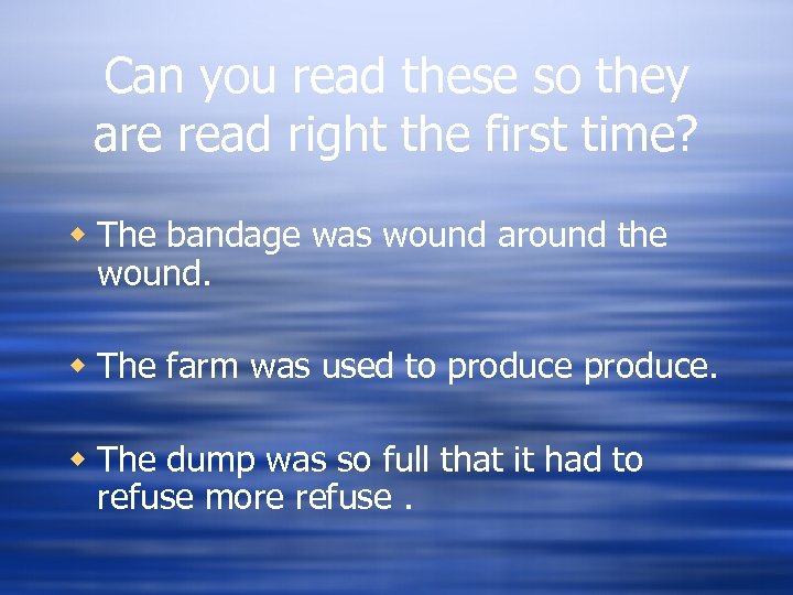 Can you read these so they are read right the first time? w The