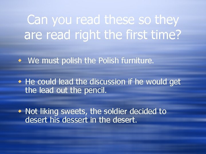 Can you read these so they are read right the first time? w We