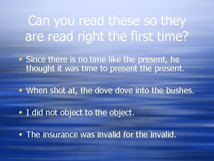 Can you read these so they are read right the first time? w Since