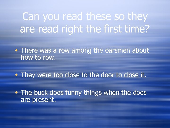 Can you read these so they are read right the first time? w There