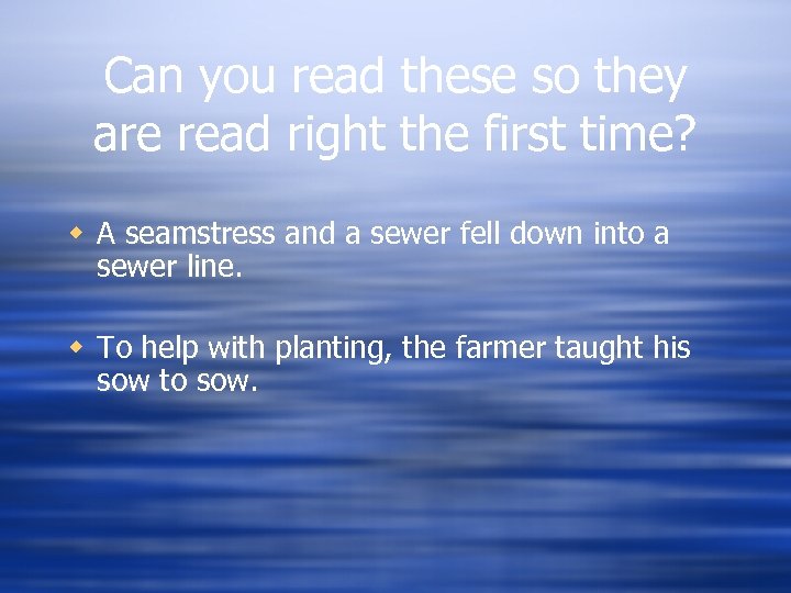 Can you read these so they are read right the first time? w A