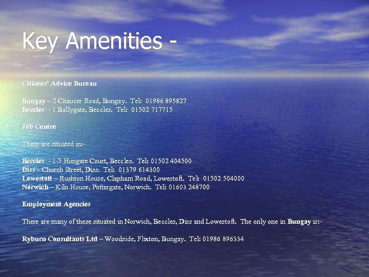 Key Amenities Citizens’ Advice Bureau Bungay – 2 Chaucer Road, Bungay. Tel: 01986 895827