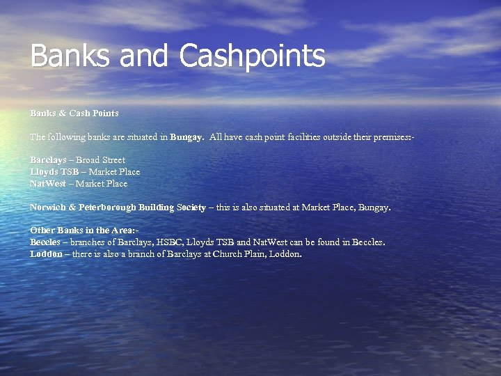 Banks and Cashpoints Banks & Cash Points The following banks are situated in Bungay.
