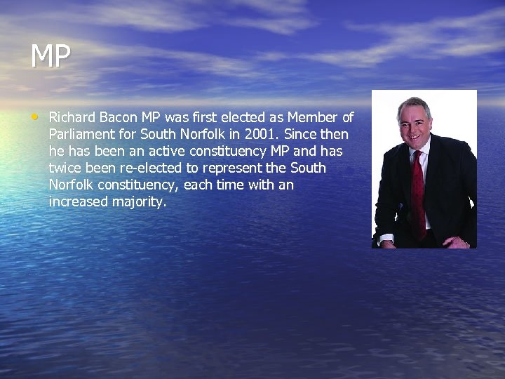 MP • Richard Bacon MP was first elected as Member of Parliament for South