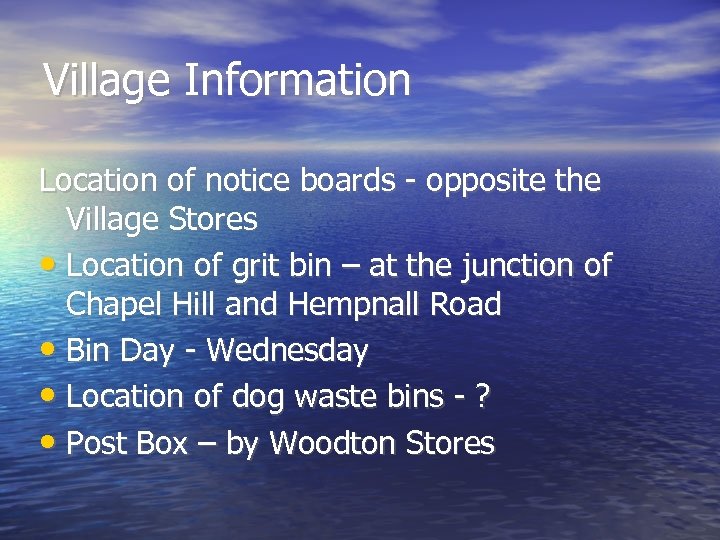 Village Information Location of notice boards - opposite the Village Stores • Location of