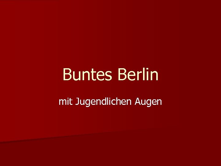 Buntes Berlin mit Jugendlichen Augen 