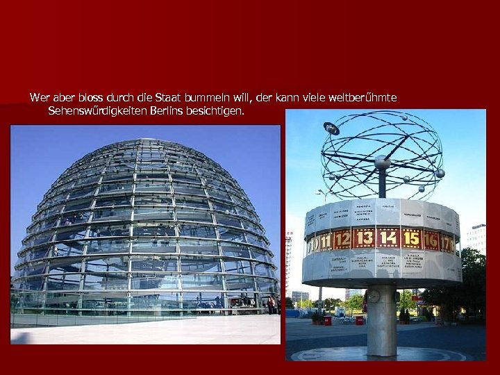 Wer aber bloss durch die Staat bummeln will, der kann viele weltber űhmte Sehenswűrdigkeiten