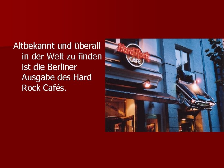 Altbekannt und überall in der Welt zu finden ist die Berliner Ausgabe des Hard