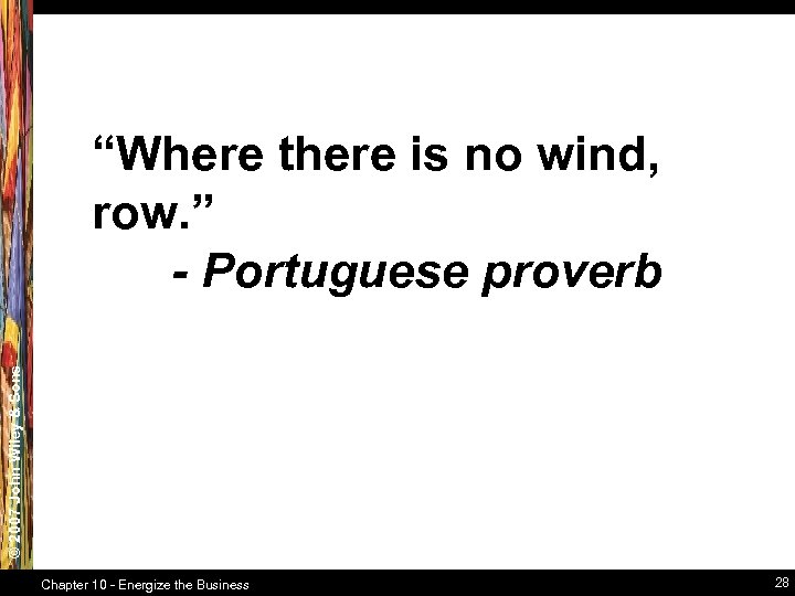 © 2007 John Wiley & Sons “Where there is no wind, row. ” -