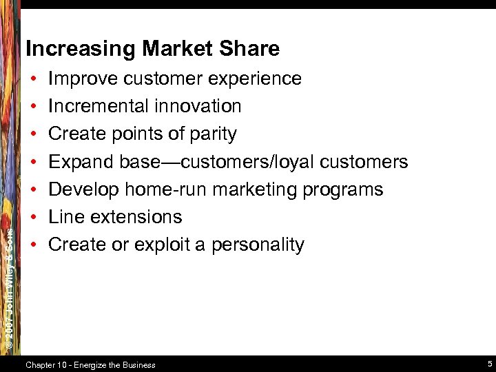 © 2007 John Wiley & Sons Increasing Market Share • • Improve customer experience