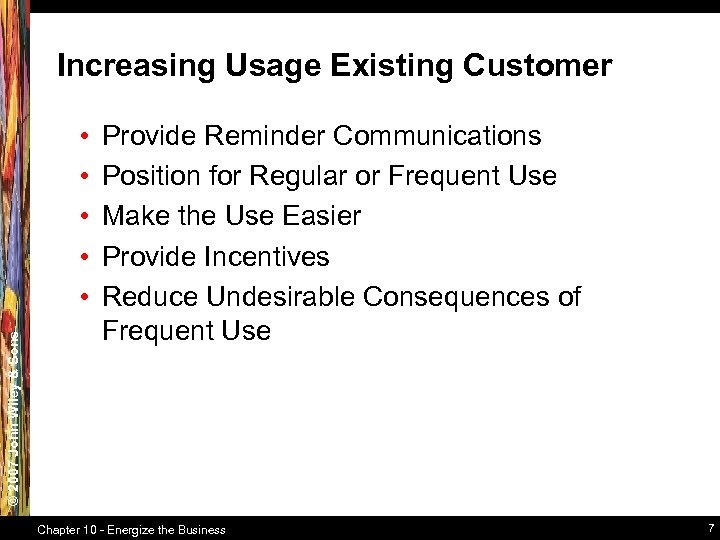 Increasing Usage Existing Customer © 2007 John Wiley & Sons • • • Provide