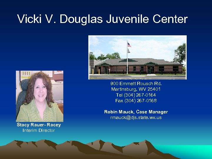 Vicki V. Douglas Juvenile Center 900 Emmett Rousch Rd. Martinsburg, WV 25401 Tel (304)