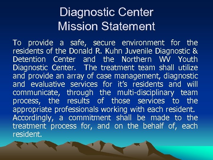 Diagnostic Center Mission Statement To provide a safe, secure environment for the residents of