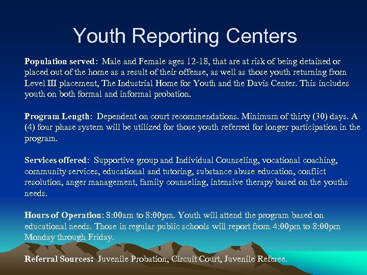 Youth Reporting Centers Population served: Male and Female ages 12 -18, that are at