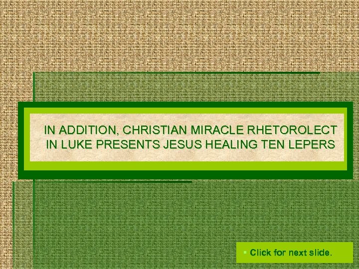 IN ADDITION, CHRISTIAN MIRACLE RHETOROLECT IN LUKE PRESENTS JESUS HEALING TEN LEPERS § Click