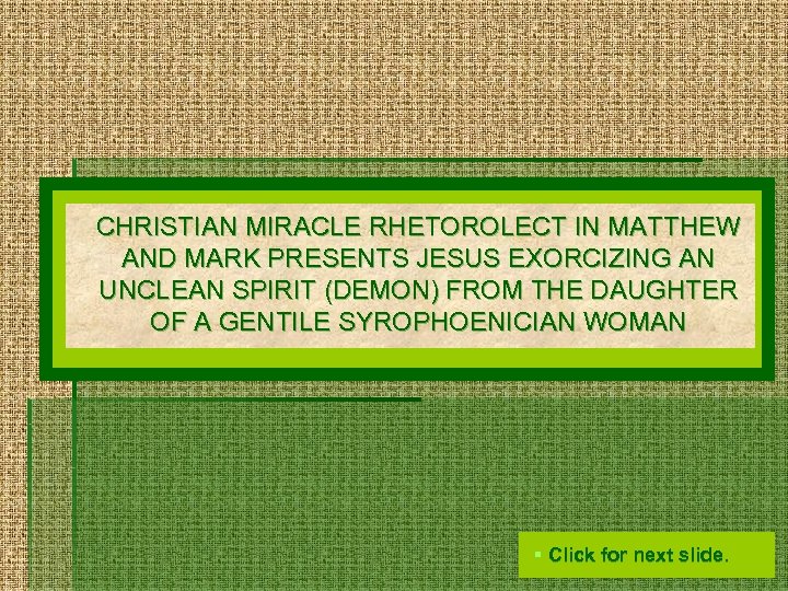 CHRISTIAN MIRACLE RHETOROLECT IN MATTHEW AND MARK PRESENTS JESUS EXORCIZING AN UNCLEAN SPIRIT (DEMON)