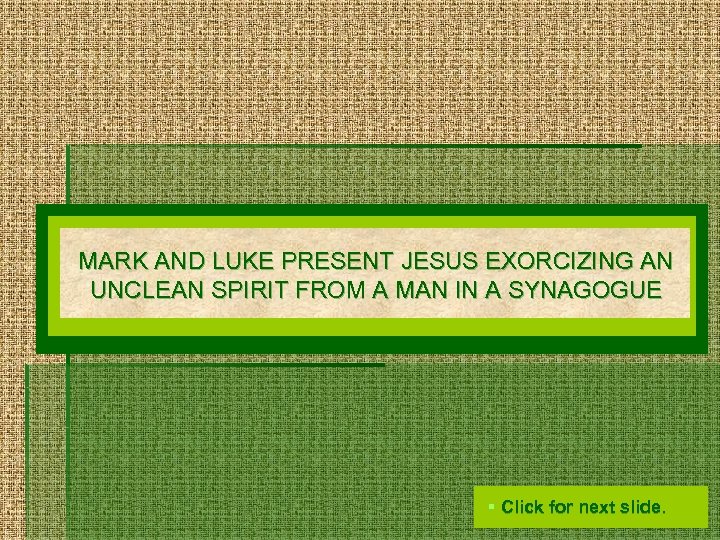 MARK AND LUKE PRESENT JESUS EXORCIZING AN UNCLEAN SPIRIT FROM A MAN IN A