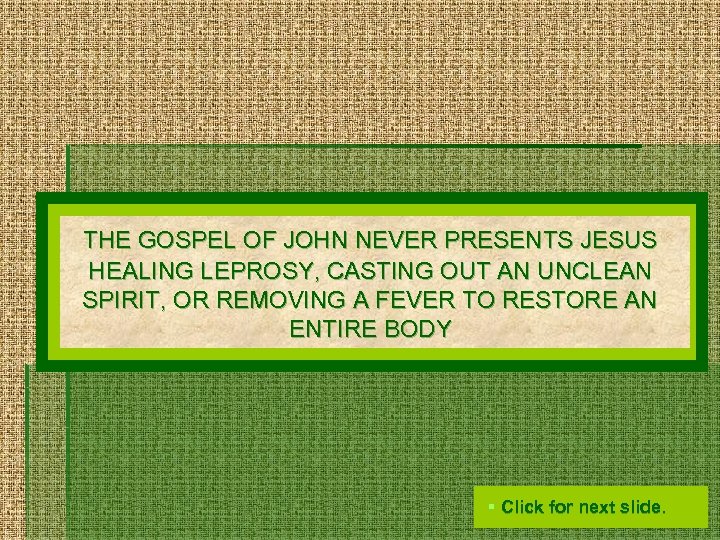 THE GOSPEL OF JOHN NEVER PRESENTS JESUS HEALING LEPROSY, CASTING OUT AN UNCLEAN SPIRIT,