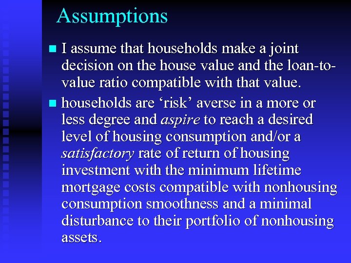 Assumptions I assume that households make a joint decision on the house value and