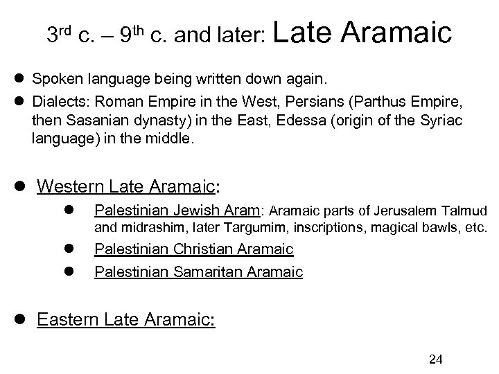 3 rd c. – 9 th c. and later: Late Aramaic Spoken language being