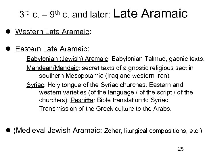 3 rd c. – 9 th c. and later: Late Aramaic Western Late Aramaic: