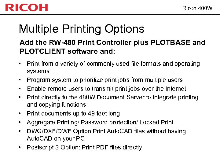 Ricoh 480 W Multiple Printing Options Add the RW-480 Print Controller plus PLOTBASE and