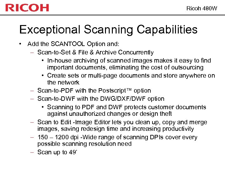 Ricoh 480 W Exceptional Scanning Capabilities • Add the SCANTOOL Option and: – Scan-to-Set