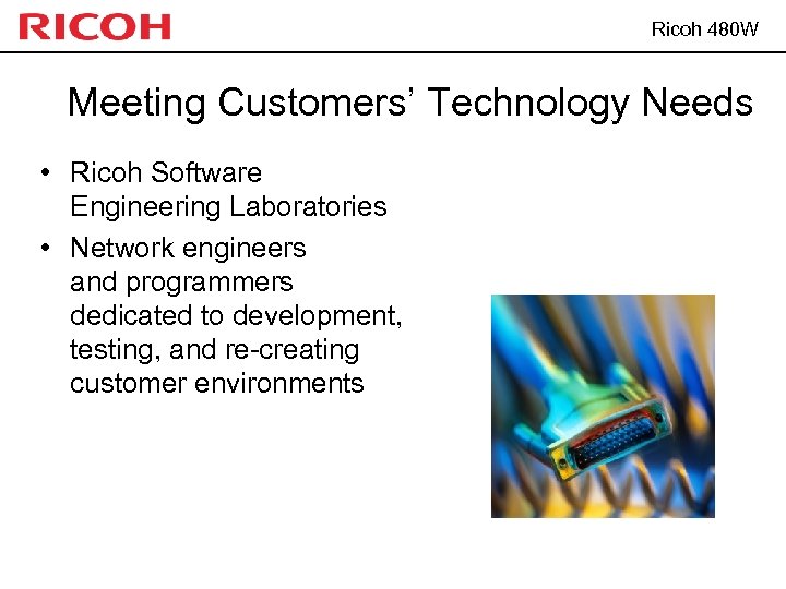 Ricoh 480 W Meeting Customers’ Technology Needs • Ricoh Software Engineering Laboratories • Network