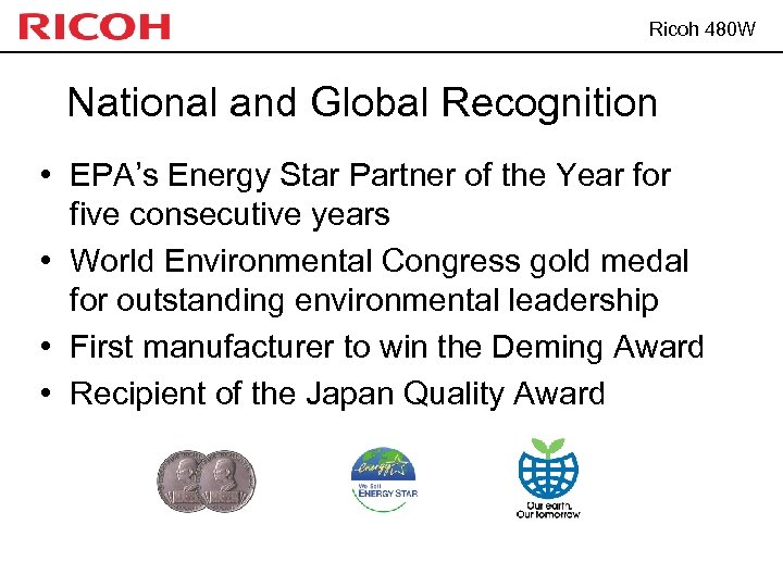 Ricoh 480 W National and Global Recognition • EPA’s Energy Star Partner of the