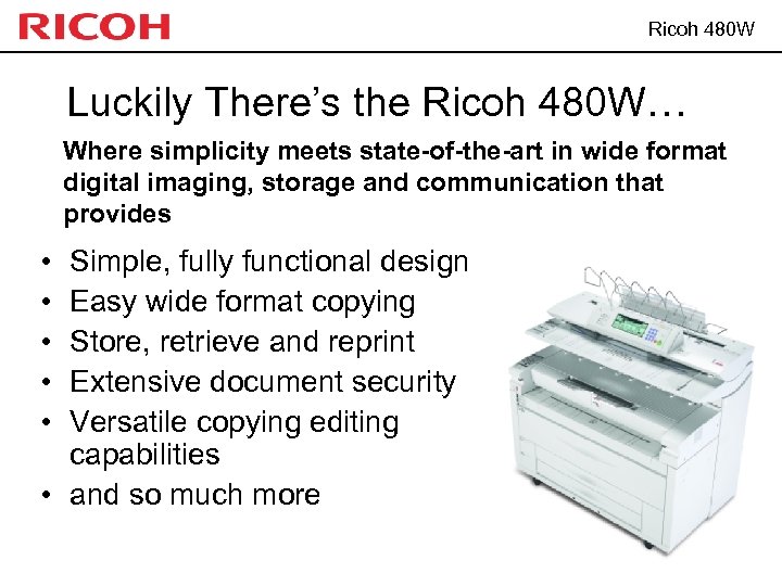 Ricoh 480 W Luckily There’s the Ricoh 480 W… Where simplicity meets state-of-the-art in