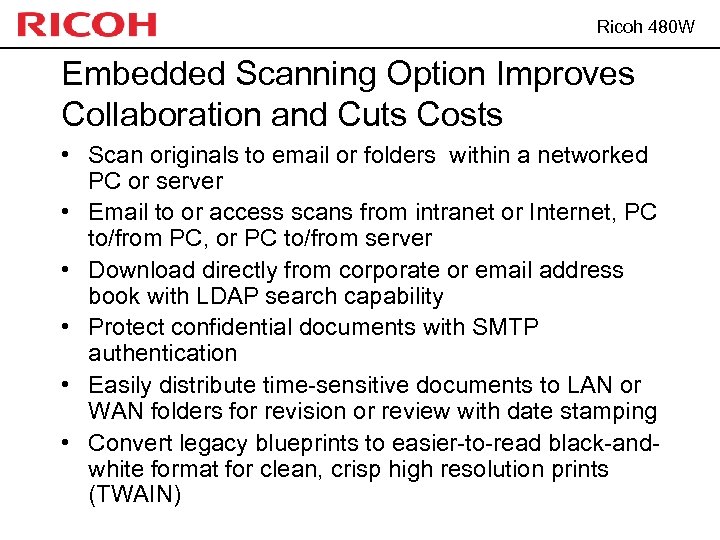 Ricoh 480 W Embedded Scanning Option Improves Collaboration and Cuts Costs • Scan originals
