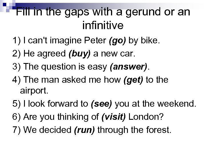 Fill in the gaps with a gerund or an infinitive 1) I can't imagine