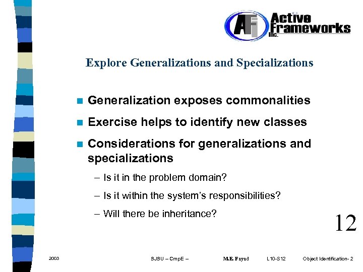 Explore Generalizations and Specializations n Generalization exposes commonalities n Exercise helps to identify new