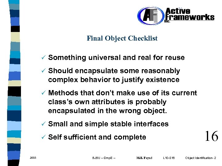 Final Object Checklist ü ü Should encapsulate some reasonably complex behavior to justify existence