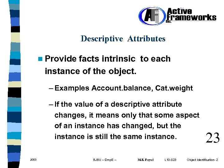 Descriptive Attributes n Provide facts intrinsic to each instance of the object. – Examples