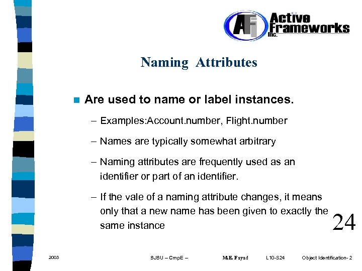 Naming Attributes n Are used to name or label instances. – Examples: Account. number,