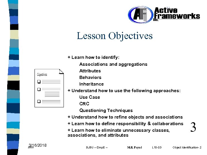 Lesson Objectives + Learn how to identify: Associations and aggregations Attributes Behaviors Inheritance +