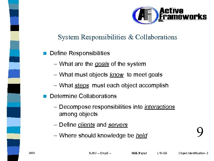System Responsibilities & Collaborations n Define Responsibilities – What are the goals of the