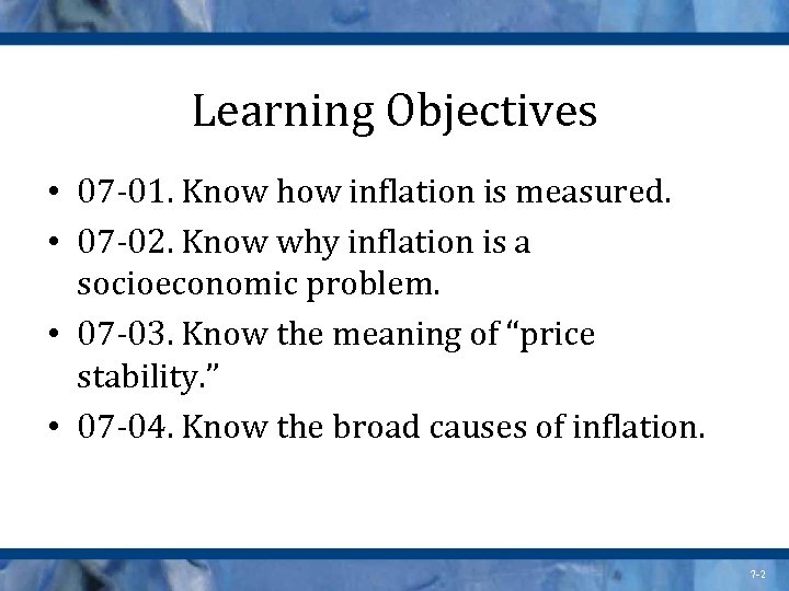 Learning Objectives • 07 -01. Know how inflation is measured. • 07 -02. Know