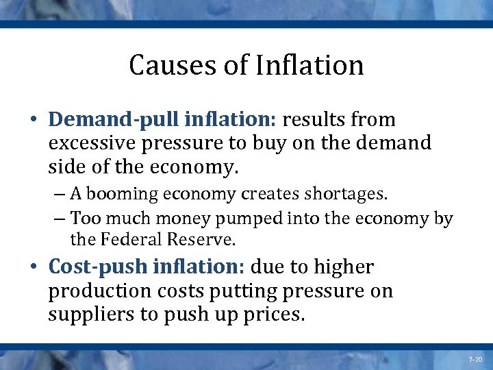 Causes of Inflation • Demand-pull inflation: results from excessive pressure to buy on the