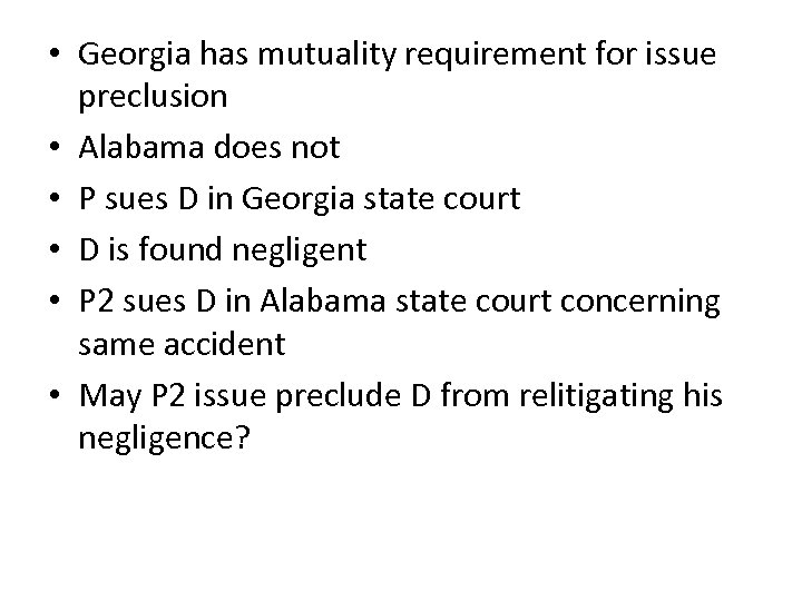  • Georgia has mutuality requirement for issue preclusion • Alabama does not •