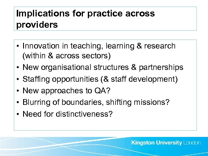 Implications for practice across providers • Innovation in teaching, learning & research (within &