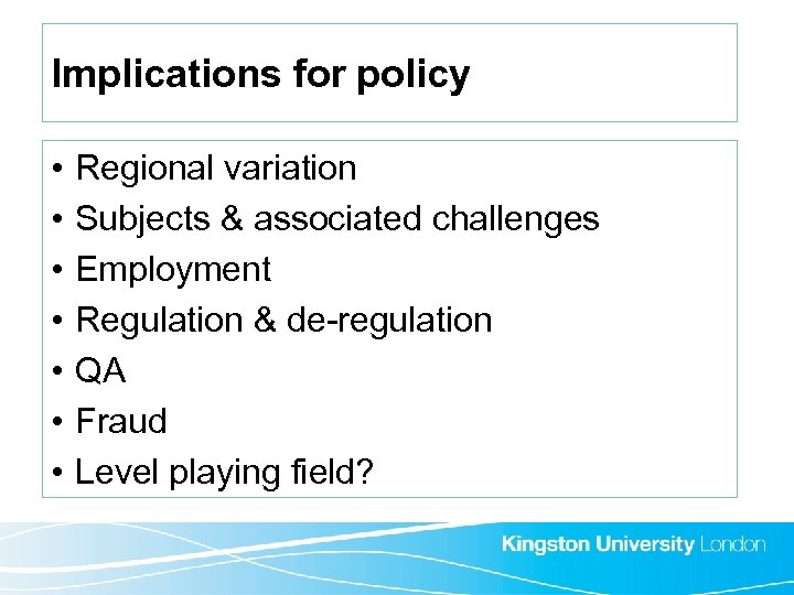 Implications for policy • • Regional variation Subjects & associated challenges Employment Regulation &